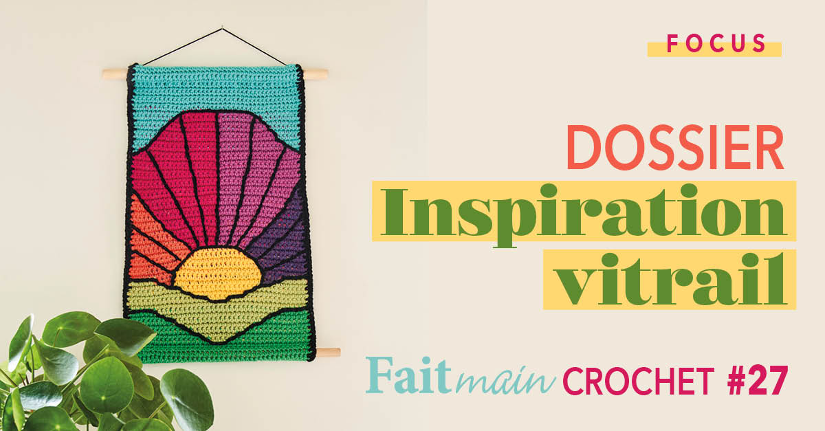 Focus : Fait Main Crochet n°27 - Inspirations vitrails