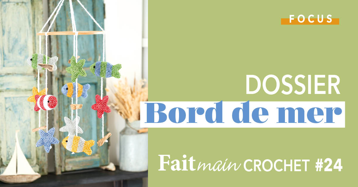 Focus : Fait Main Crochet n°24 - Dossier Bord de mer 