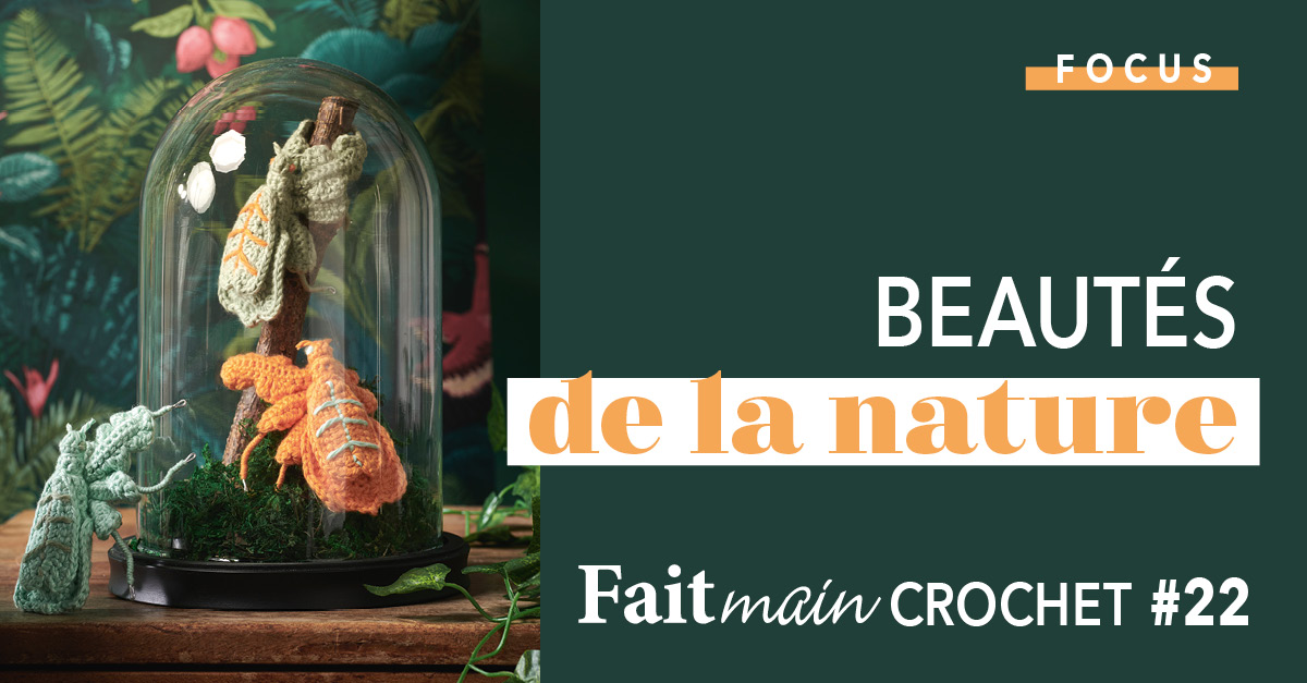 Focus : Fait Main Crochet n° 22 - Beautés de la nature