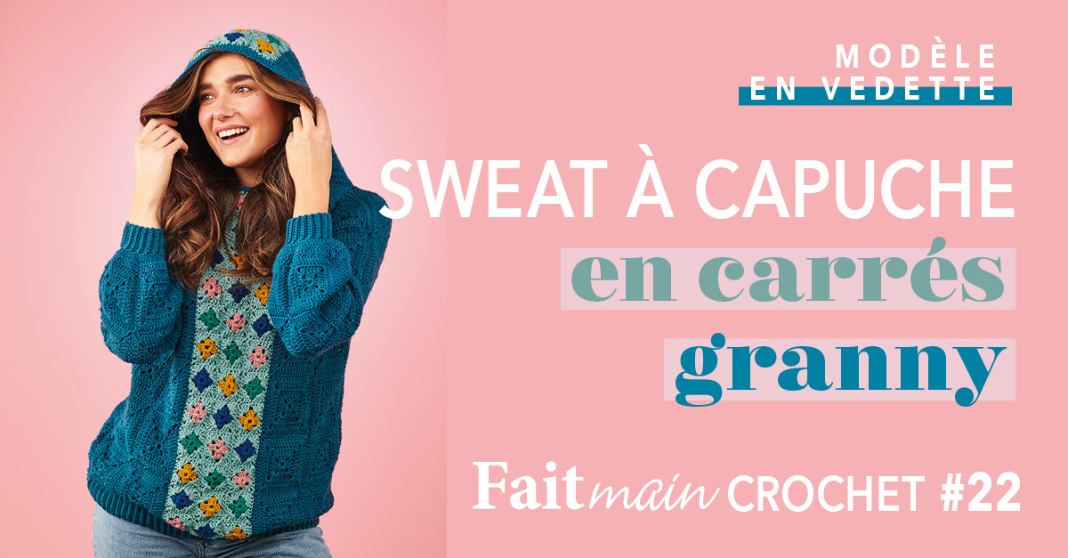Le modèle coup de cœur de Fait Main Crochet n°22 - Sweat à capuche