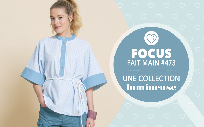 Focus Fait Main 473 : une collection lumineuse