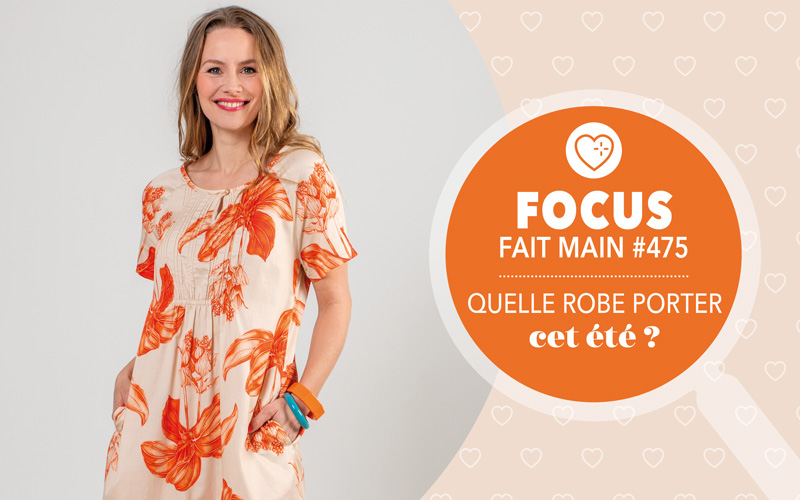 FOCUS FAIT MAIN 475 - QUELLE ROBE PORTER CET ÉTÉ ?