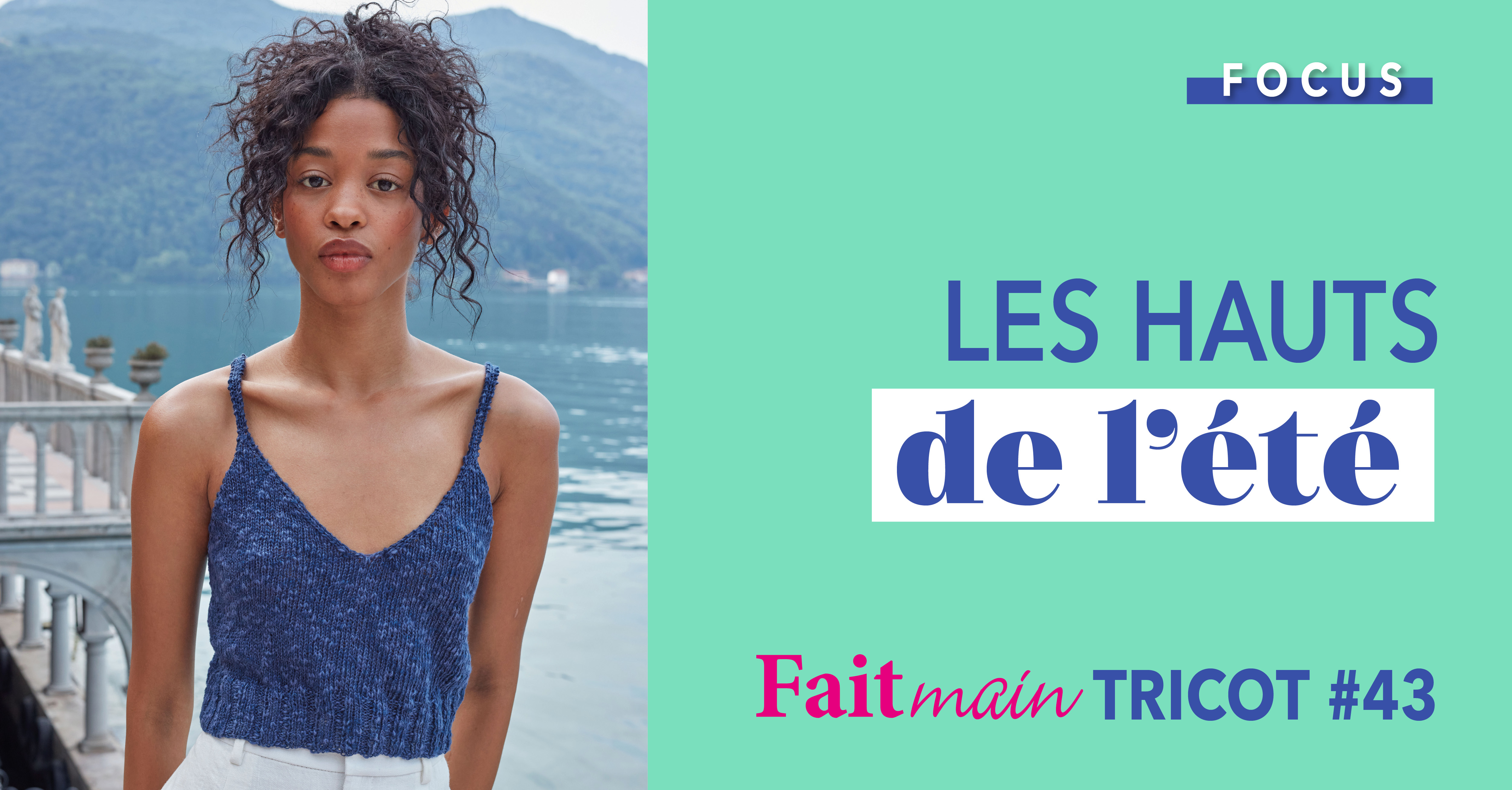 Focus : Fait Main Tricot n°43 - Les hauts de l'été
