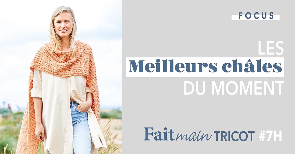 Focus : Fait Main Tricot n° 7H – Les meilleurs châles du moment