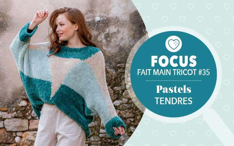Focus : Fait Main Tricot n° 35 - Pastels tendres