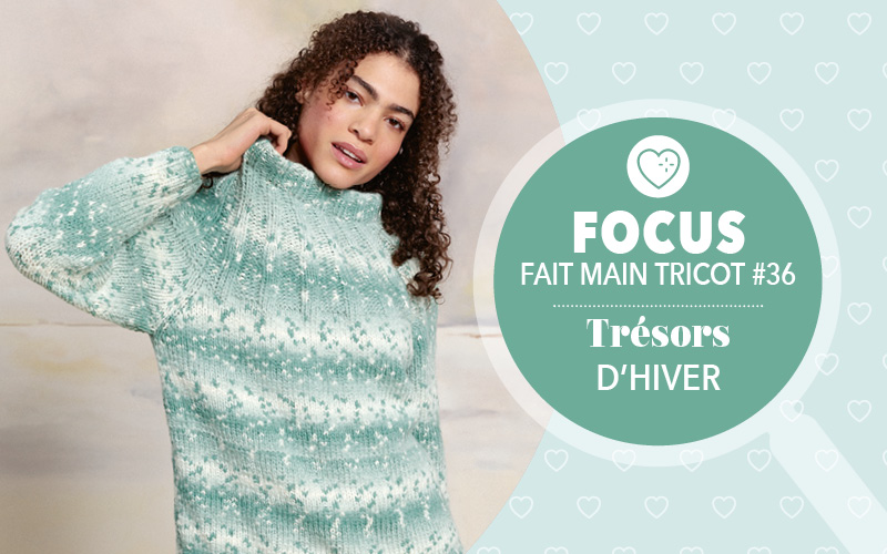 Focus : Fait Main Tricot n° 36 - Trésors d'hiver
