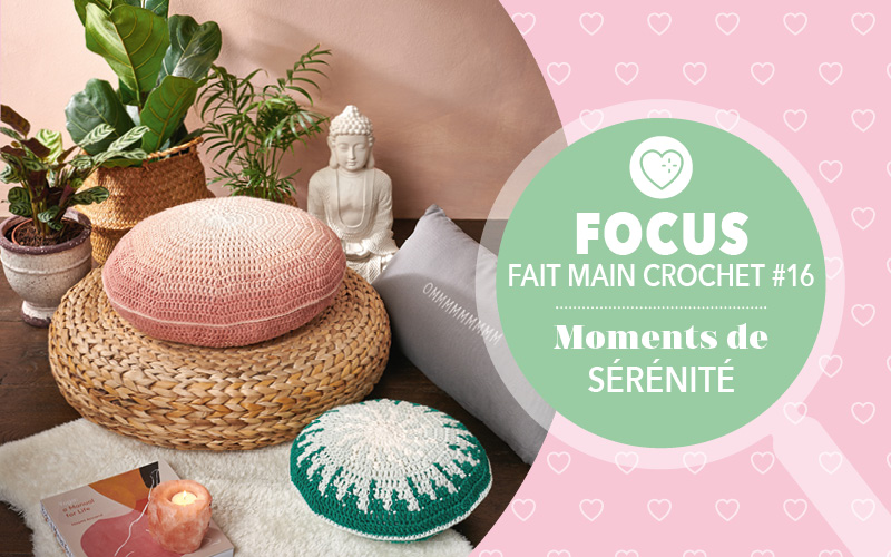 Focus : Fait Main Crochet n° 16 - Moments de sérénité